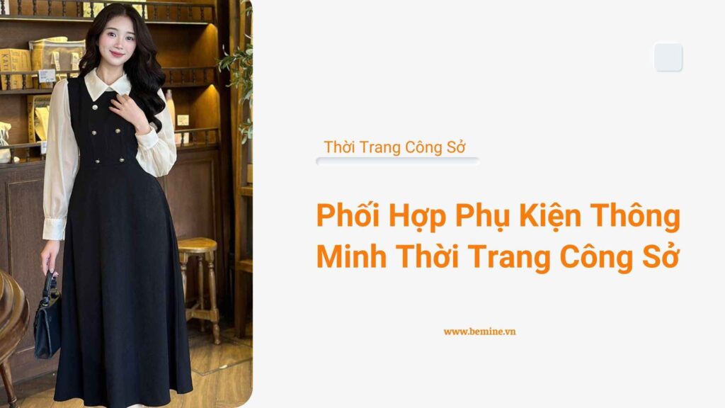 Phối hợp phụ kiện thông minh thời trang công sở