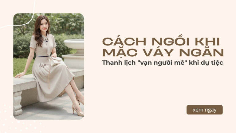 Cách Ngồi Khi Mặc Váy Ngắn Thanh Lịch “Vạn Người Mê” Khi Dự Tiệc hình ảnh