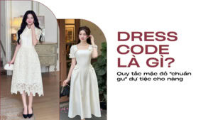 Dress Code Là Gì? Quy Tắc Mặc Đồ “Chuẩn Gu” Dự Tiệc Cho Nàng hình ảnh