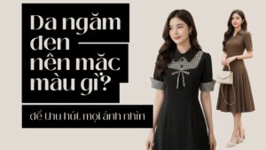 Da Ngăm Đen Nên Mặc Màu Gì Để Thu Hút Mọi Ánh Nhìn? hình ảnh
