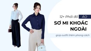 12+ Phối Đồ Áo Sơ Mi Khoác Ngoài Outfit Chuẩn Phong Cách hình ảnh