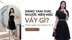 Dáng Tam Giác Ngược Nên Mặc Váy Gì? 7 Kiểu Đầm Cân Bằng Tỉ Lệ hình ảnh