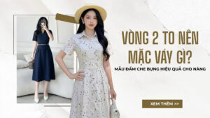 Vòng 2 To Nên Mặc Váy Gì? Mẫu Đầm Che Bụng Hiệu Quả Cho Nàng hình ảnh