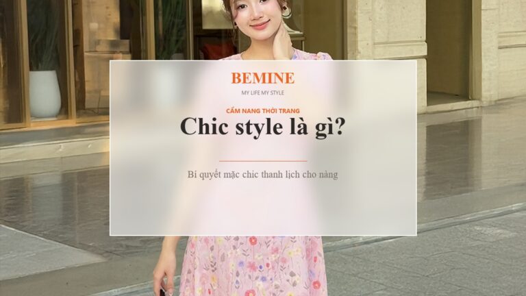 Chic style là gì? Bí quyết mặc chic thanh lịch cho nàng hình ảnh