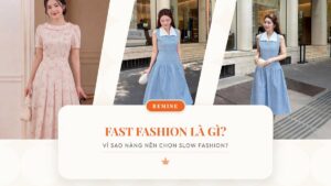 Fast fashion là gì? Vì sao nàng nên chọn slow fashion? hình ảnh
